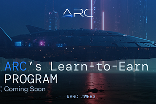 ARC’s Learn-to-Earn Program is Launching Soon!