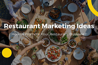 Restaurant Marketing Ideas That You Shouldn’t Neglect