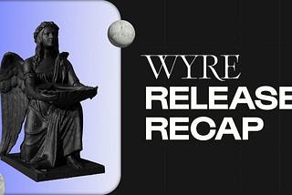 Wyre Release Recap — October