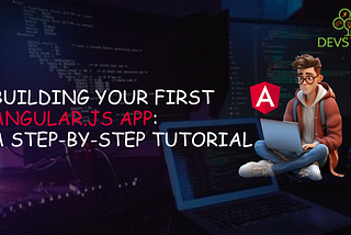 Building Your First Angular.JS App: A Step-by-Step Tutorial