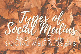 Types of Social Medias and Types of Social Media Users — The Serene Corner