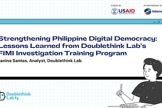 Strengthening Philippine Digital Democracy: Lessons Learned from Doublethink Lab’s FIMI…