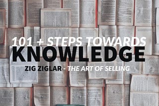 101+ Steps: Zig Ziglar — Ziglar on Selling