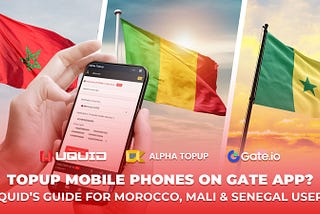 How to topup mobile phones on Gate App? Uquid’s Guide for Morocco, Mali & Senegal users.