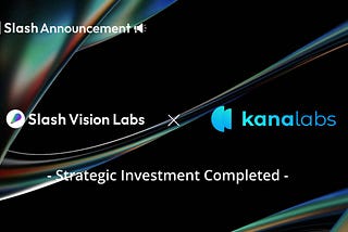 Slash Vision Labs and Kana Labs Join Forces to Revolutionize Crypto Payments