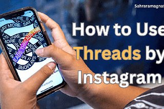 How to Use Threads by Instagram (A Step-by-Step Guide on Use the New App)