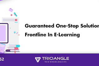 Guaranteed One-Stop Solution To Make You Frontline In E-Learning