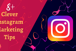 08+ Clever Instagram Marketing Tips For Instagrammers