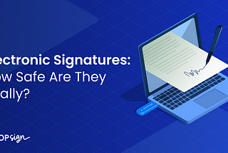 Is Electronic Signature Safe? Legal Validity of eSignatures