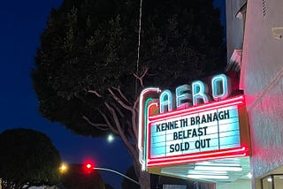 movie theater sign. Aero Theater. ‘Kenneth Branagh. Belfast. Sold out’