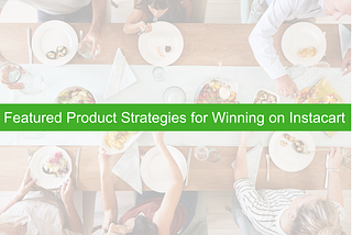 Featured Product Strategy for Winning on Instacart