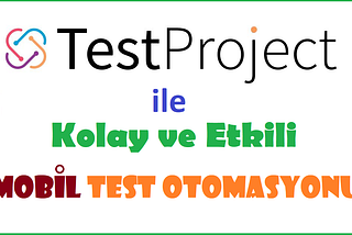 TestProject ile Mobil Test Otomasyonu