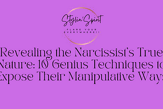 Revealing the Narcissist’s True Nature: 10 Genius Techniques to Expose Their Manipulative Ways