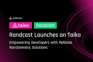 Randcast Launches on Taiko: Empowering Developers with Reliable Randomness Solutions