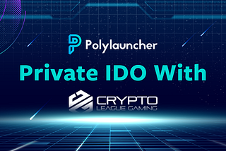 Polylauncher Announces Private IDO with Crypto League Gaming Coming Soon (+ Guide)