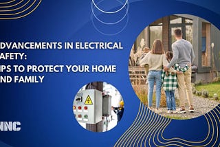 Advancements in electrical safety: tips to protect your home and family