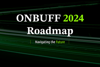[ROADMAP] ONBUFF 2024 Roadmap: Key Steps for Authentic Web 3