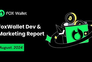 FoxWallet Monthly Dev & Operational Report — August. 2024