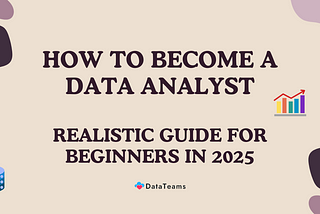 How to Become a Data Analyst: Realistic Guide for Beginners in 2025