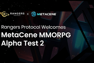 Rangers Mainnet Welcomes the MetaCene MMORPG Alpha Test 2