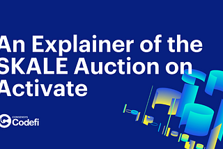 An Explainer of the SKALE Auction on Activate | ConsenSys Codefi