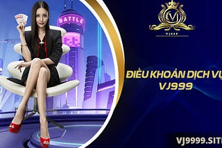 Điều Khoản Dịch vụ Vj999💎
🔐Điều khoản dịch vụ được thành lập với mục đích như hình thành một văn…