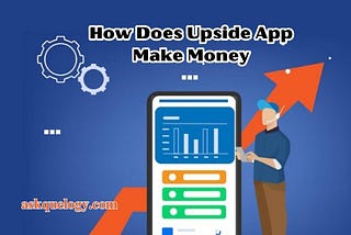 How Does Upside App Make Money no 1 apps