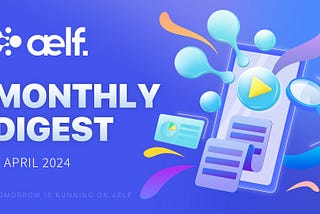 aelf Monthly Digest — April 2024