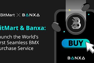 BitMart Partners with Banxa to Launch the World’s First Seamless BMX Purchase Service, Jointly…