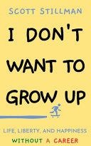 I Don't Want To Grow Up: Life, Liberty, and Happiness. Without a Career. (Nature Book Series) PDF