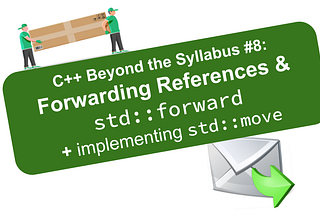 C++ Move Semantics Pt. 4 — Forwarding References & std::forward