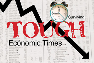 Tough Economic Times: How To Survive the Moment