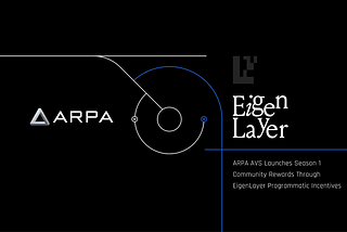 ARPA AVS Launches Season 1 Community Rewards Through EigenLayer Programmatic Incentives