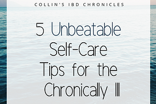 5 Unbeatable Self-Care Tips for the Chronically Ill