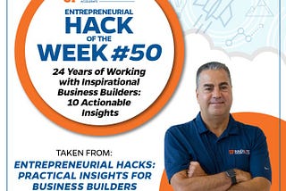 Graphic image displays UF Innovate | Accelerate’s entrepreneurial hack of the week: 24 Years of Working with Inspirational Business Builders, featuring content from Karl LaPan’s book Entrepreneurial Hacks: Practical Insights for Business Builders.