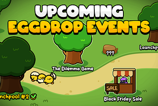 Upcoming EggDrop Events : The Dilemma Game & Black Friday Sale