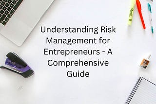 Sven Van Zanten — Understanding Risk Management for Entrepreneurs — A Comprehensive Guide