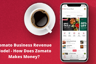 Zomato Business Revenue Model — How Does Zomato Make Money?