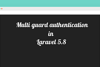 Multi guard authentication in laravel 5.8