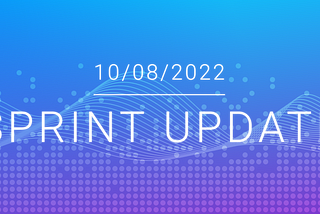 Sprint Update week 32–2022