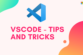 VS Code Tricks You Might Not Want To Miss