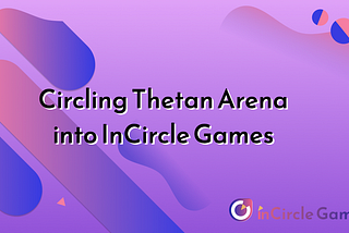 與InCircle Games 進入Thetan Arena遊戲世界