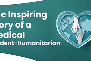 The Inspiring Story of a Medical Student-Humanitarian