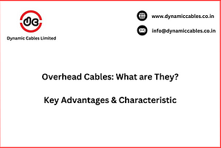 overhead cables advantages and characterstics