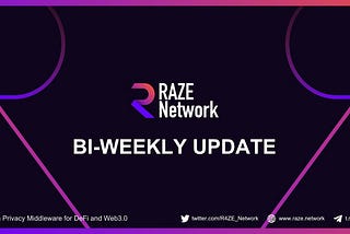 Raze Network — Bi-Weekly Update