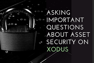 Asking Important Questions About Asset Security on Xodus