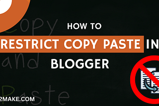 How to Restrict/Disable Copy & Paste on Blogger Blog — Protect Your Content From Copying