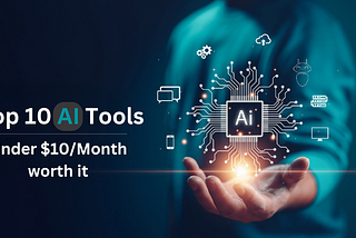 Top 10 AI Tools Under $10/Month Worth It