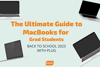 The Ultimate Guide to MacBooks for Grad Students