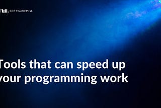 Tools that can speed up your programming work